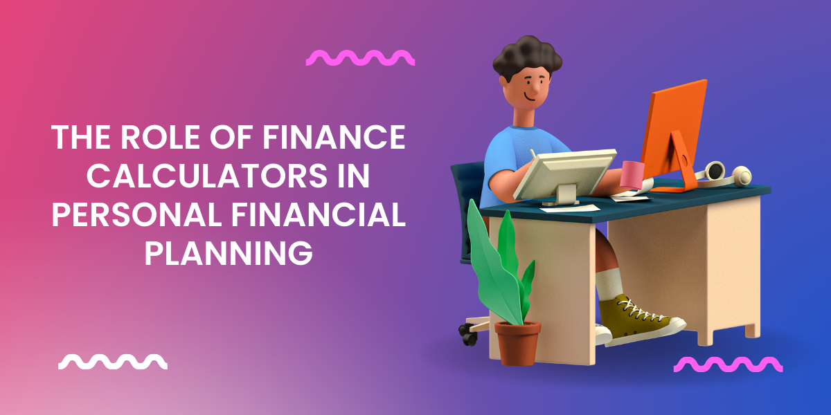 The Role of Finance Calculators in Personal Financial Planning